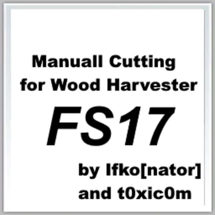 FS17 - Manual Cutting for Wood Harvester V 1.1