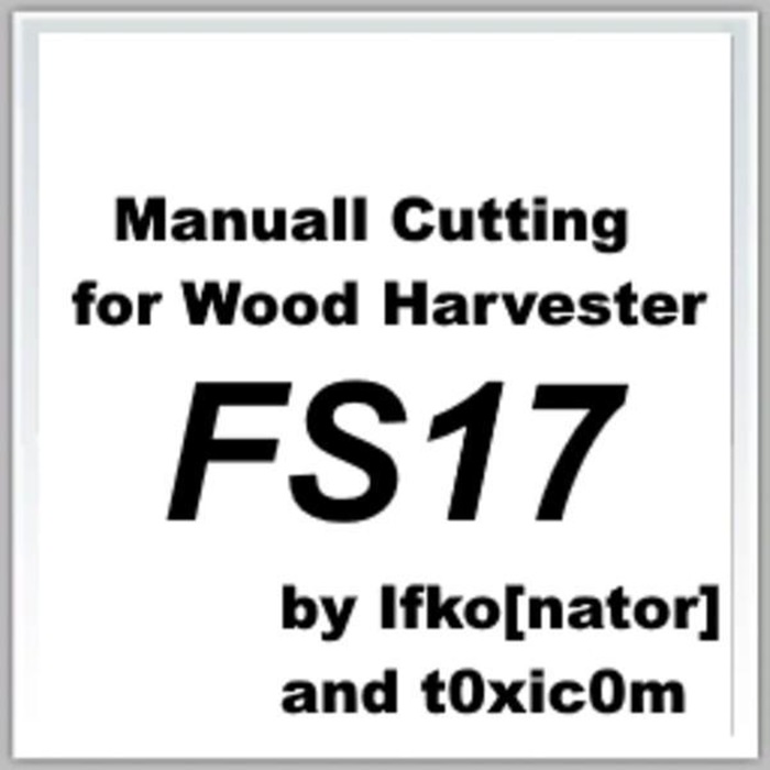 FS17 - Manuall Cutting for Wood Harvester V1.2